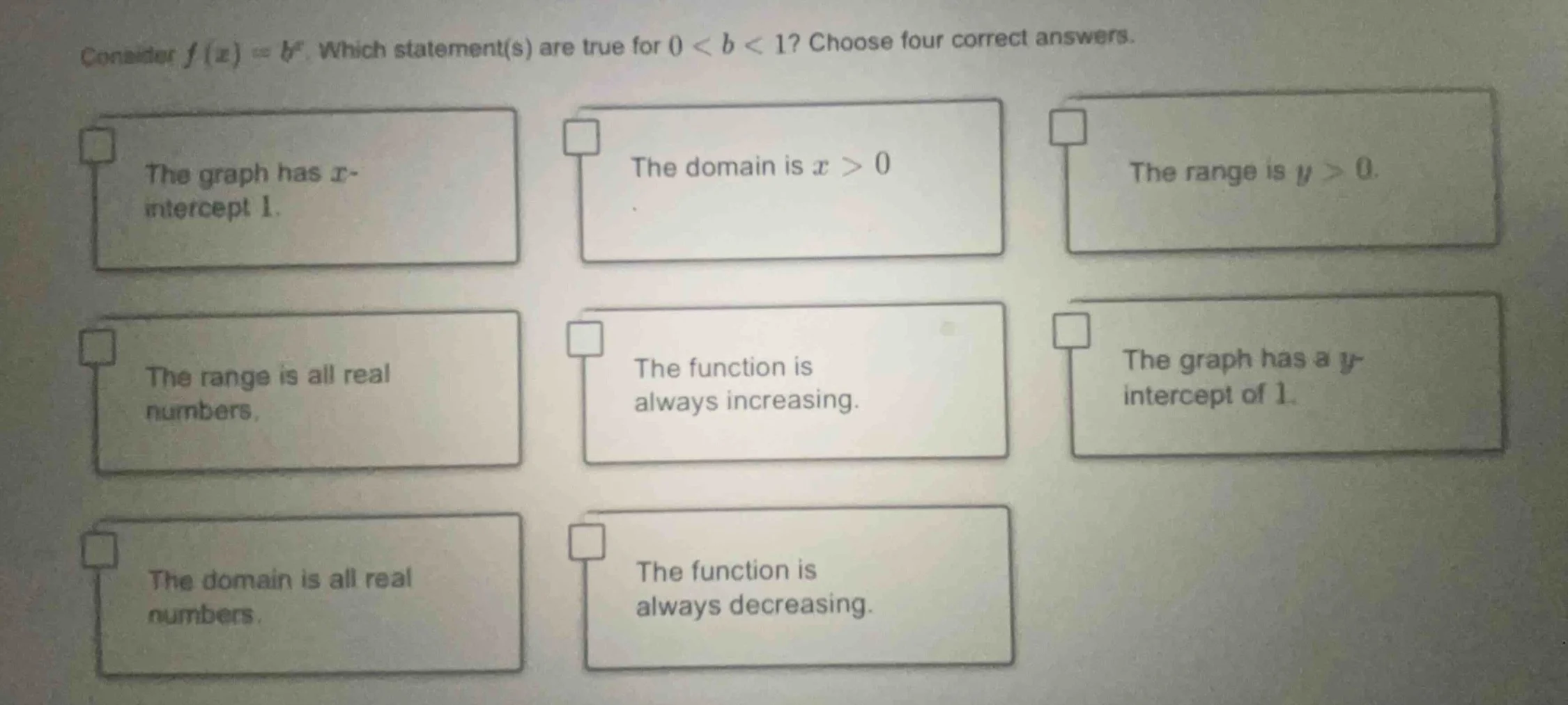 consider $f(x)=b^x$. which statement(s) are true for $0 < b < 1$? choos…