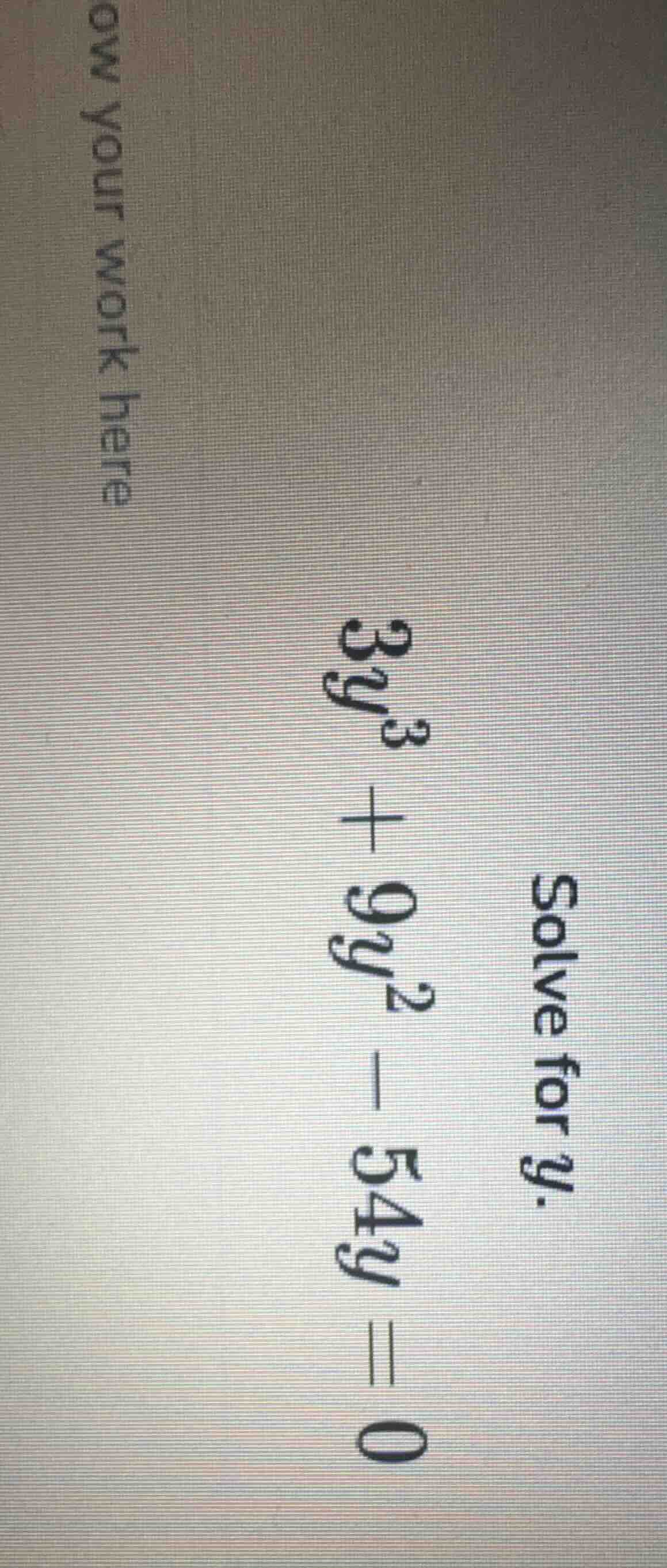 solve for $y$. $3y^3 + 9y^2 - 54y = 0$ show your work here