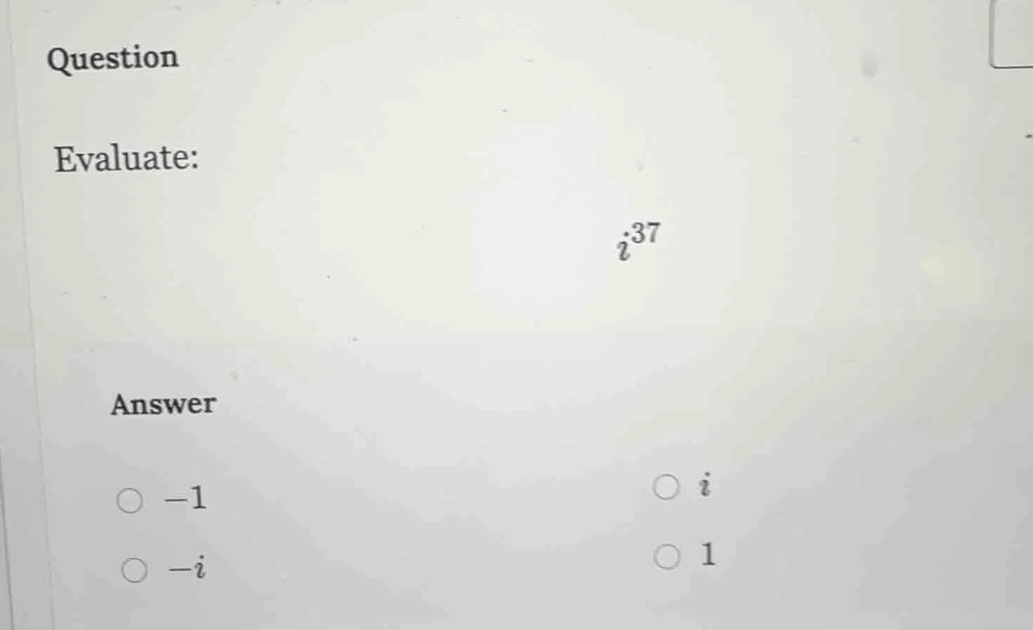 question evaluate: $i^{37}$ answer $\\bigcirc -1$ $\\bigcirc i$ $\\bigc…