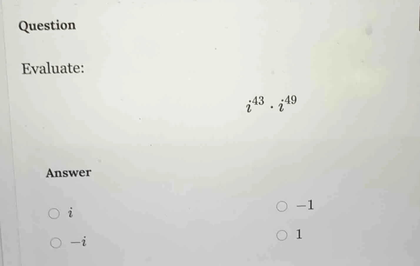 question evaluate: $i^{43} \\cdot i^{49}$ answer $\\bigcirc \\ i$ $\\bi…