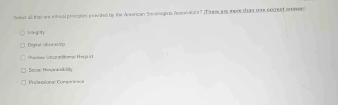 select all that are ethical principles provided by the american sociolo…