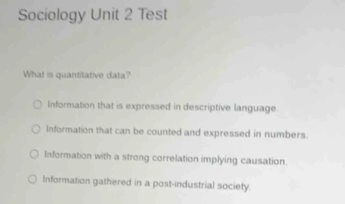 sociology unit 2 test what is quantitative data? information that is ex…