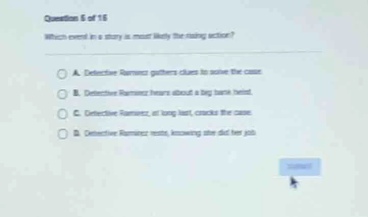question 5 of 16 which event in a story is most likely the rising actio…
