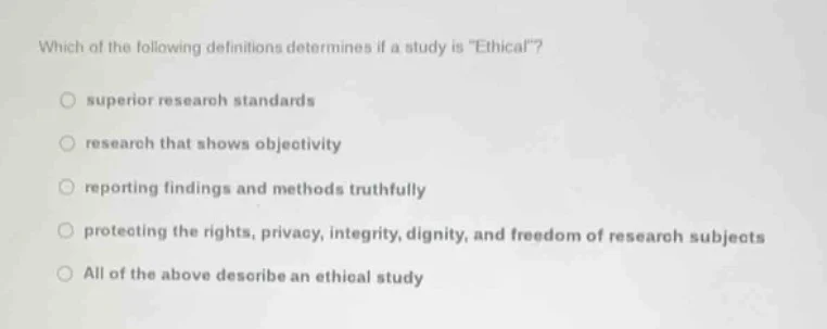 which of the following definitions determines if a study is \ethical\?s…