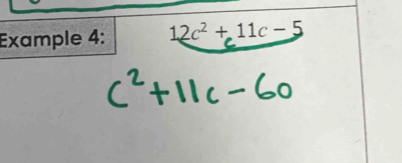 example 4: $12c^{2}+11c-5$ $c^{2}+11c-60$