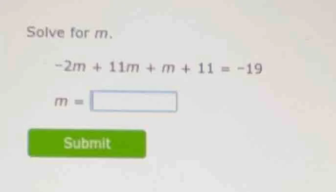 solve for m. $-2m + 11m + m + 11 = -19$ $m = \\square$