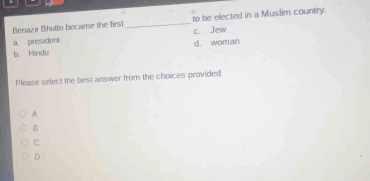 benazir bhutto became the first _______________ to be elected in a musl…