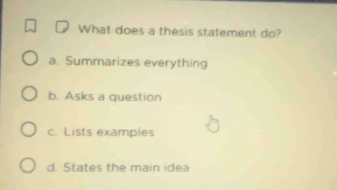 what does a thesis statement do? a. summarizes everything b. asks a que…