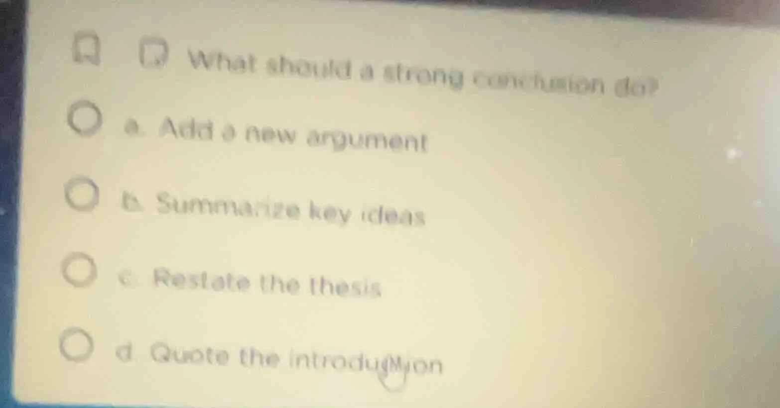 what should a strong conclusion do? a. add a new argument b. summarize …