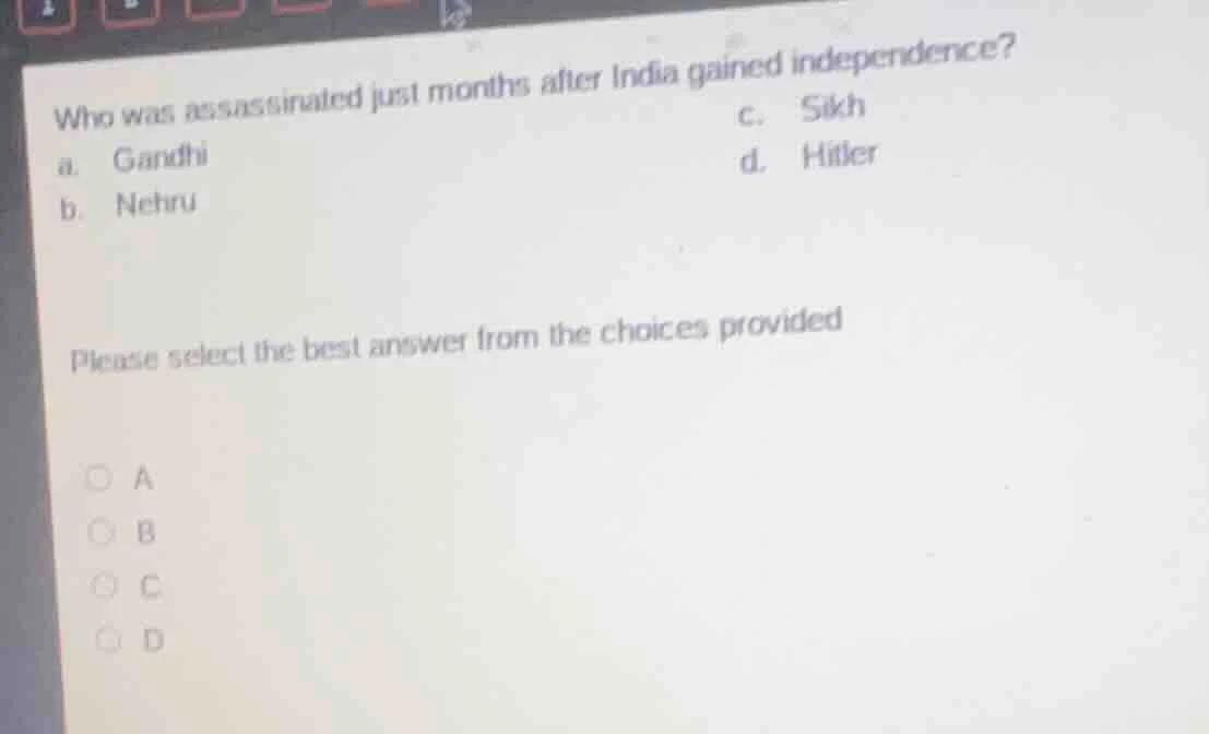 who was assassinated just months after india gained independence? a. ga…