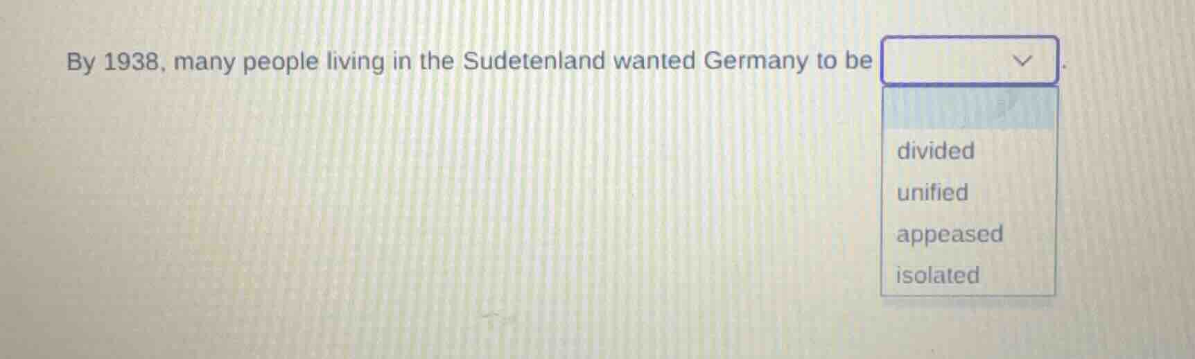 by 1938, many people living in the sudetenland wanted germany to bedivi…