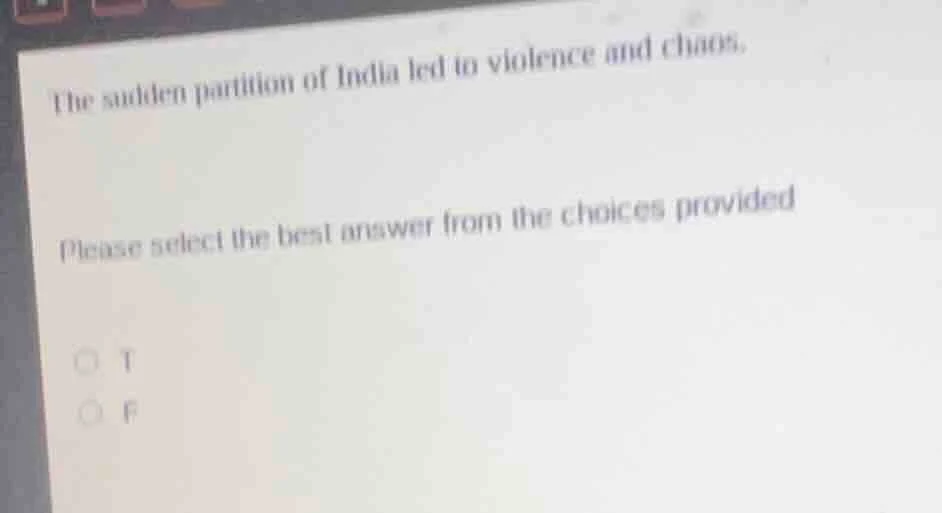 the sudden partition of india led to violence and chaos. please select …