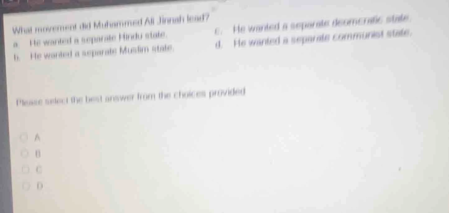 what movement did mohammed ali jinnah lead? a. he wanted a separate hin…