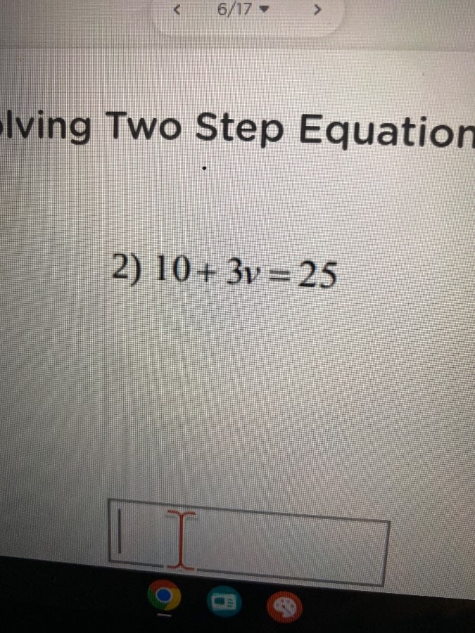 olving two step equation 2) $10+3v=25$