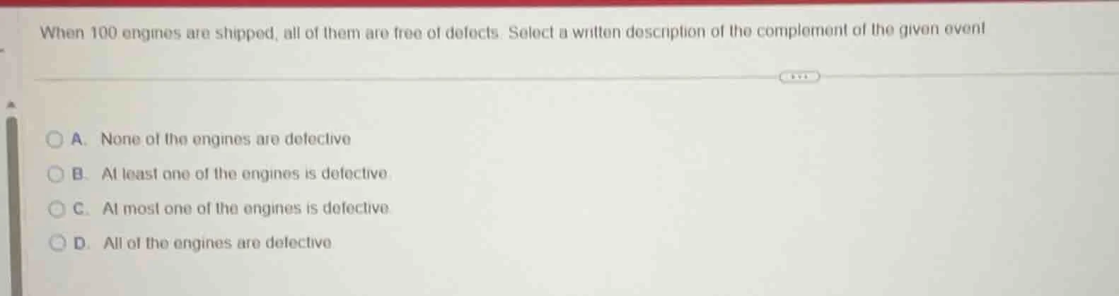 when 100 engines are shipped, all of them are free of defects. select a…