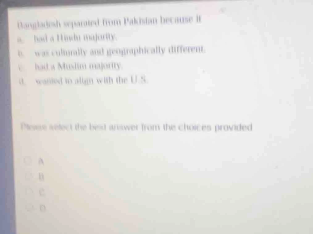 bangladesh separated from pakistan because it a. had a hindu majority. …