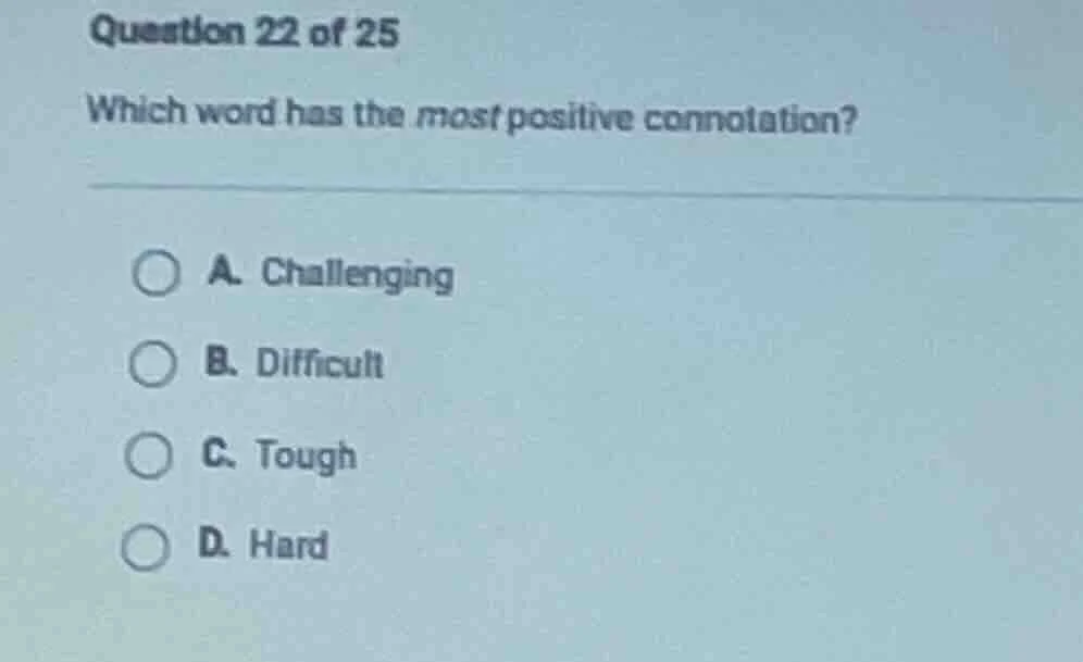 question 22 of 25 which word has the most positive connotation? a. chal…
