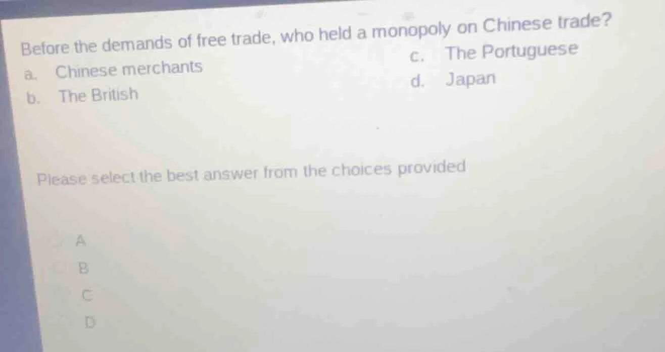 before the demands of free trade, who held a monopoly on chinese trade?…