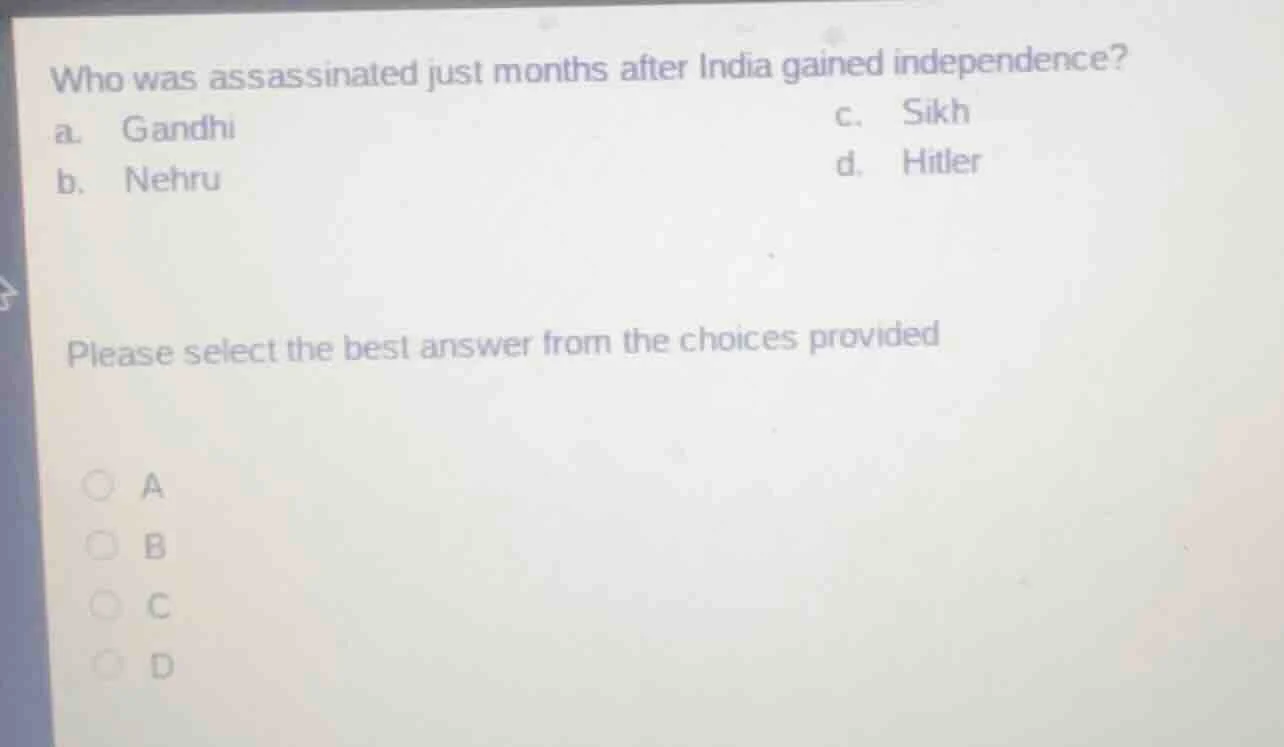 who was assassinated just months after india gained independence? a. ga…